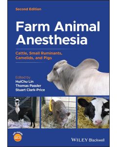 Farm Animal Anesthesia: Cattle, Small Ruminants, Camelids, and Pigs, 2nd Edition