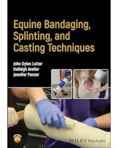 Equine Bandaging, Splinting, and Casting Techniques