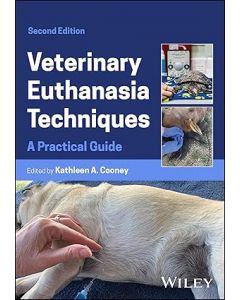 Veterinary Euthanasia Techniques: A Practical Guide, 2nd Edition