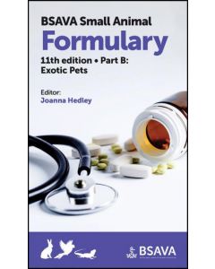 BSAVA Small Animal Formulary, Part B: Exotic Pets 11th edition