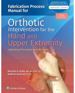 Fabrication Process Manual for Orthotic Intervention for the Hand and Upper Extremity 3rd edition