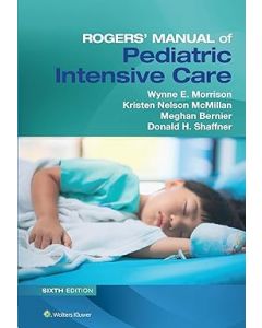 Rogers' Manual of Pediatric Intensive Care, 6th Edition