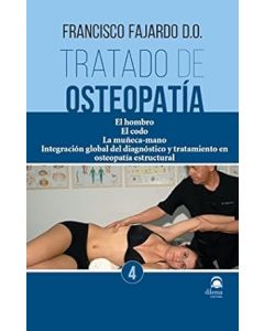 Tratado de Osteopatía, Vol. 4: El Hombro, el Codo, la Muñeca-Mano, Integración Global del Diagnóstico y Tratamiento en Osteopatía Estructural
