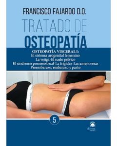 Tratado de Osteopatía, Vol. 5: Osteopatía Visceral I: El Sistema Urogenital Femenino, la Vejiga, el Suelo Pélvico, el Síndrome Premenstrual
